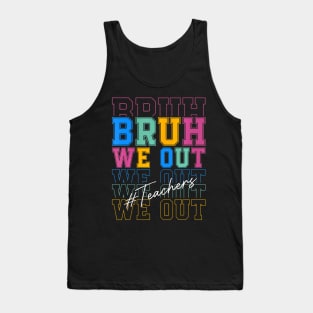 Cute End Of School Year Teacher Summer Bruh We Out Teachers Tank Top